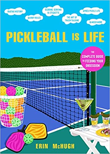 Pickleball Is Life: The Complete Guide to Feeding Your Obsession Hardcover Book