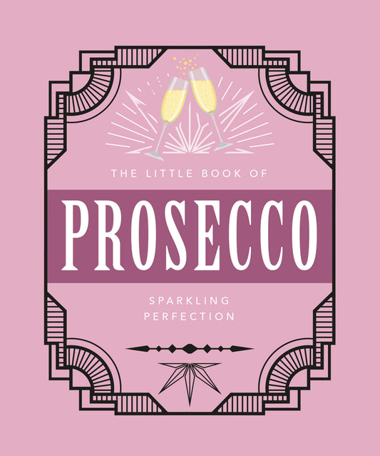 The Little Book of Prosecco: Sparkling Perfection (The Little Books of Food & Drink, 9) Hardcover